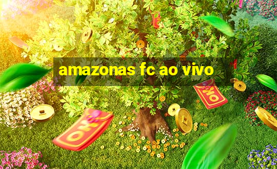 amazonas fc ao vivo