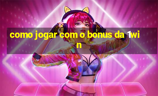 como jogar com o bonus da 1win