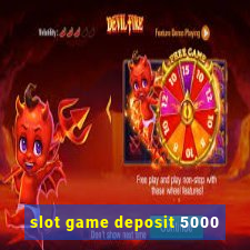 slot game deposit 5000