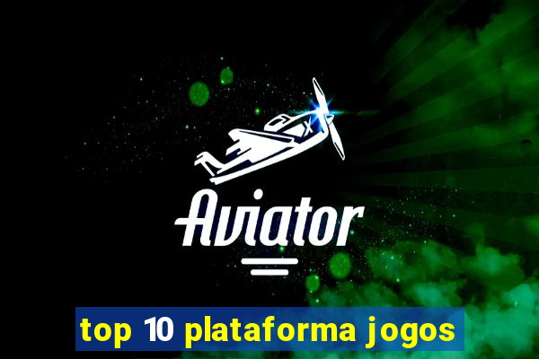 top 10 plataforma jogos