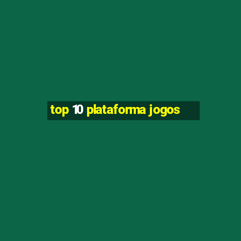 top 10 plataforma jogos