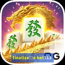 finaliza莽茫o bet365