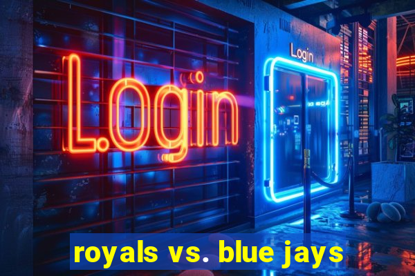 royals vs. blue jays