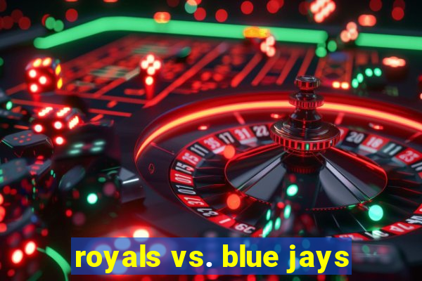 royals vs. blue jays