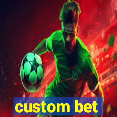 custom bet