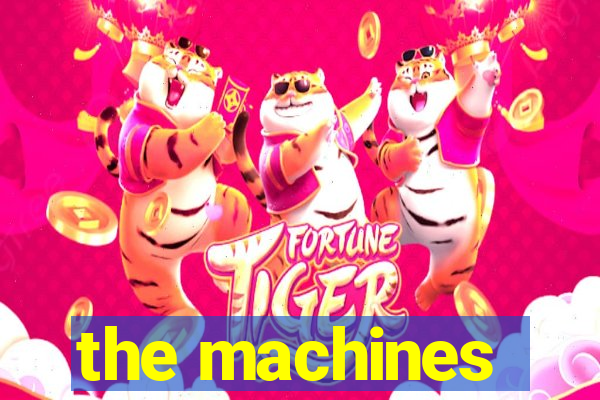 the machines