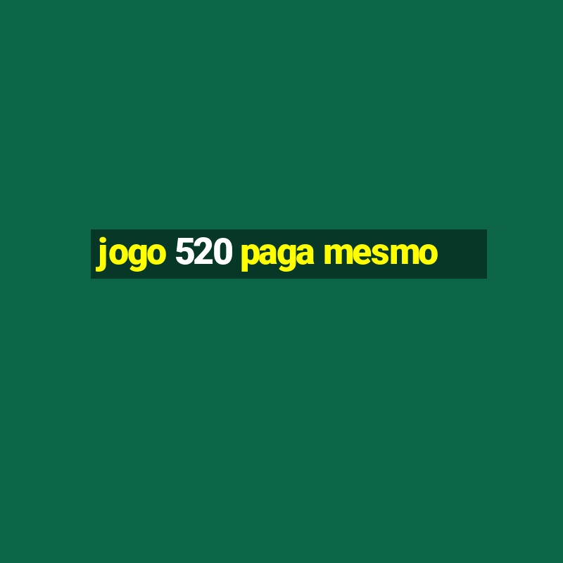 jogo 520 paga mesmo