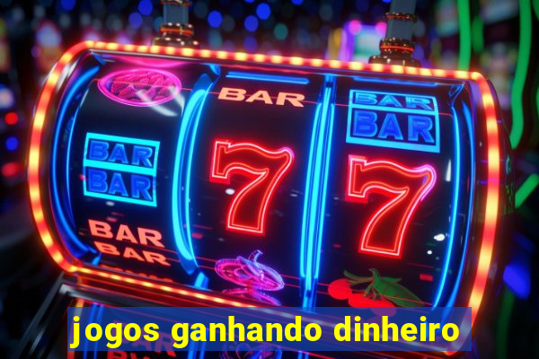 jogos ganhando dinheiro