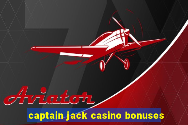 captain jack casino bonuses