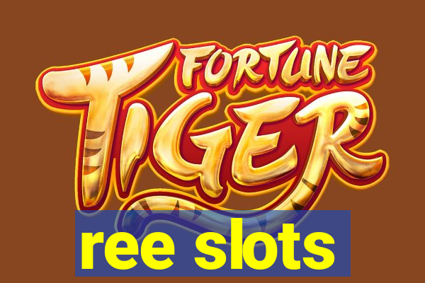 ree slots