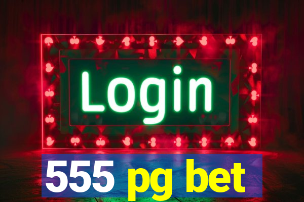 555 pg bet