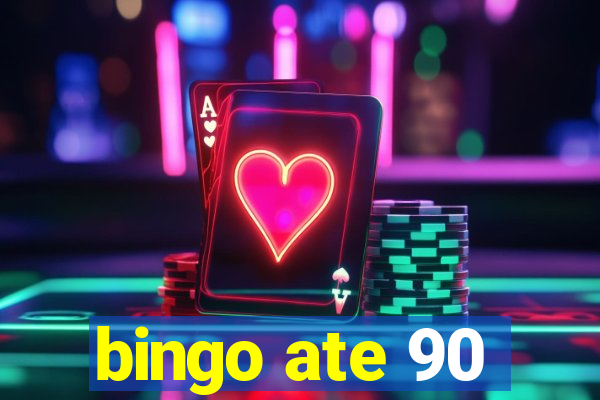 bingo ate 90