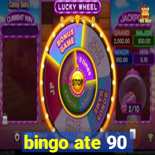 bingo ate 90