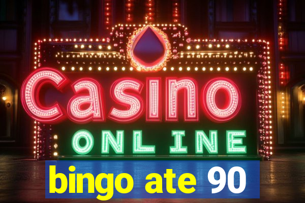 bingo ate 90