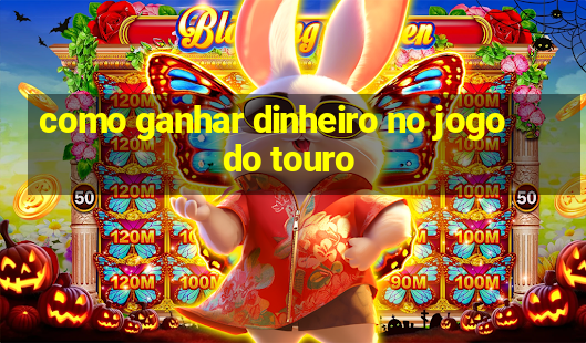 como ganhar dinheiro no jogo do touro