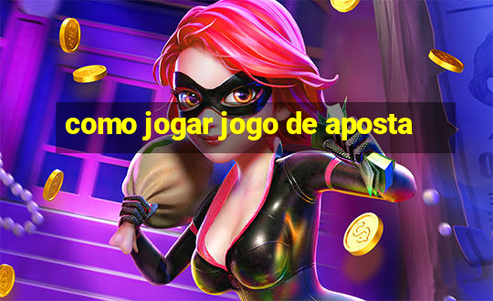 como jogar jogo de aposta