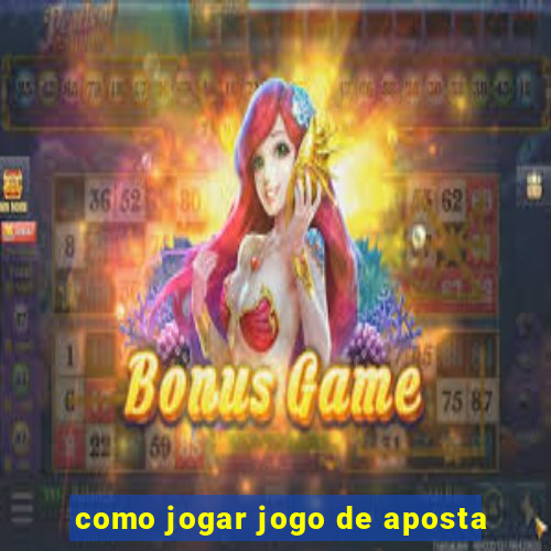 como jogar jogo de aposta