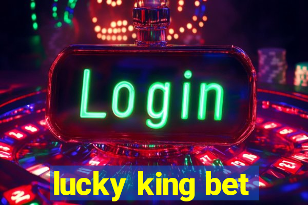 lucky king bet