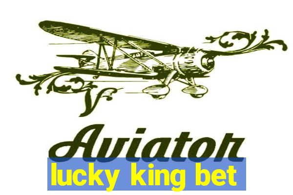 lucky king bet