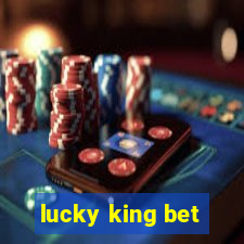 lucky king bet