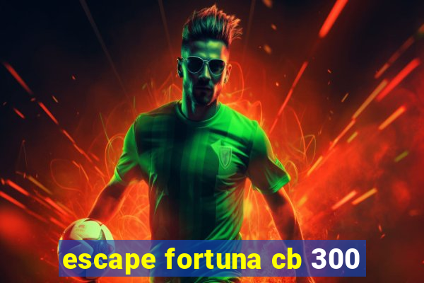 escape fortuna cb 300