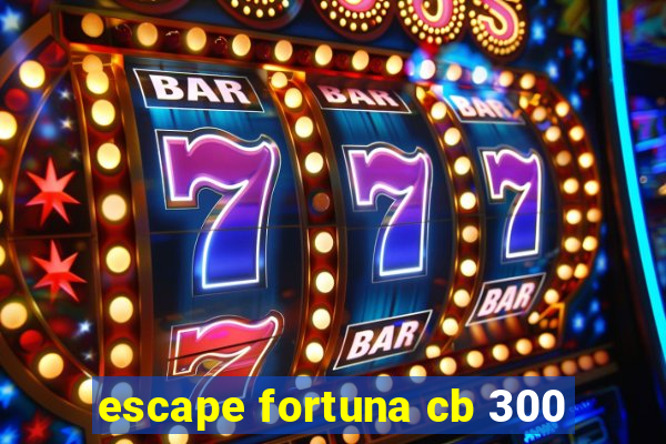 escape fortuna cb 300