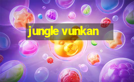 jungle vunkan