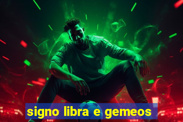 signo libra e gemeos