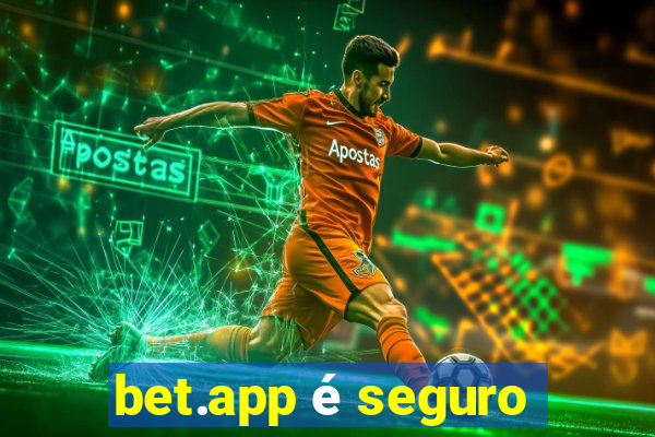 bet.app é seguro