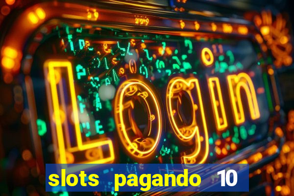 slots pagando 10 no cadastro