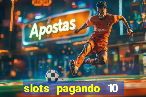 slots pagando 10 no cadastro