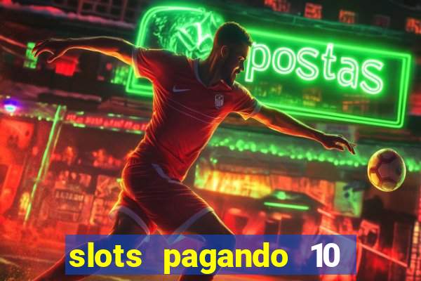 slots pagando 10 no cadastro