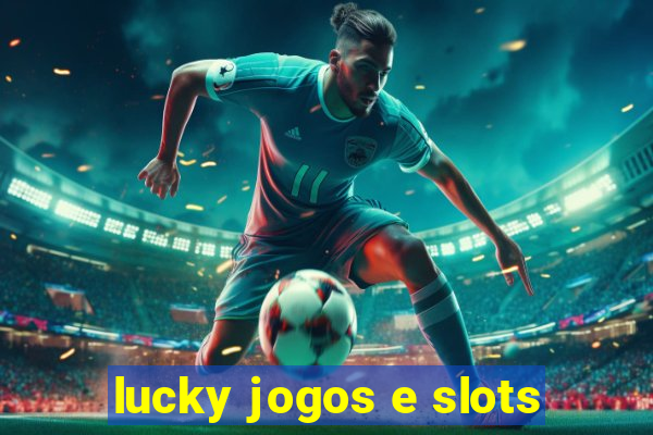 lucky jogos e slots