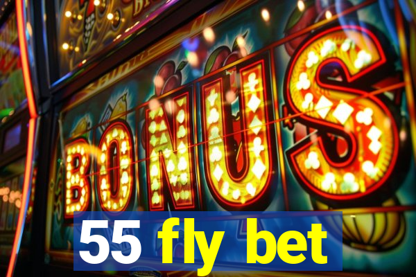 55 fly bet