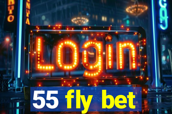 55 fly bet