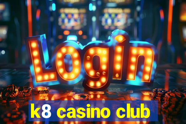 k8 casino club