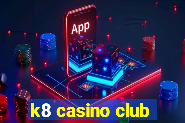 k8 casino club