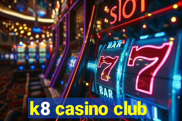 k8 casino club