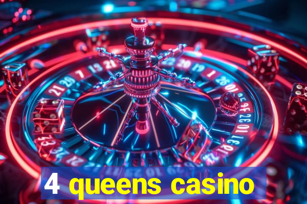 4 queens casino