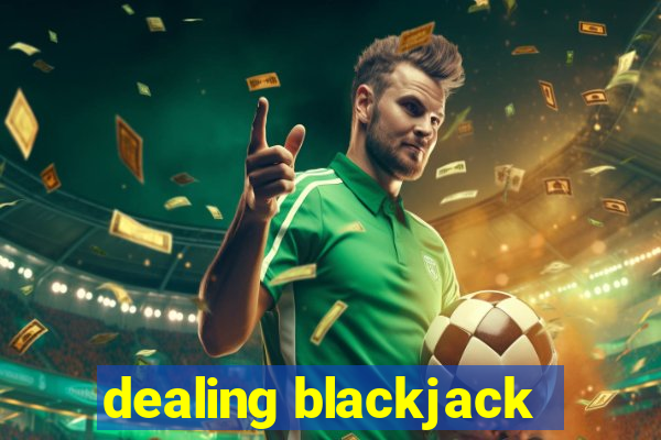 dealing blackjack