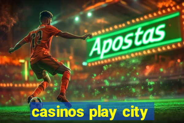 casinos play city