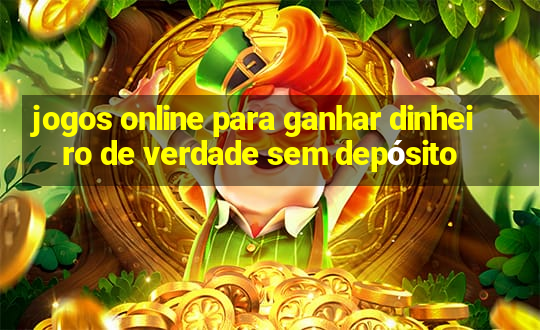 jogos online para ganhar dinheiro de verdade sem depósito