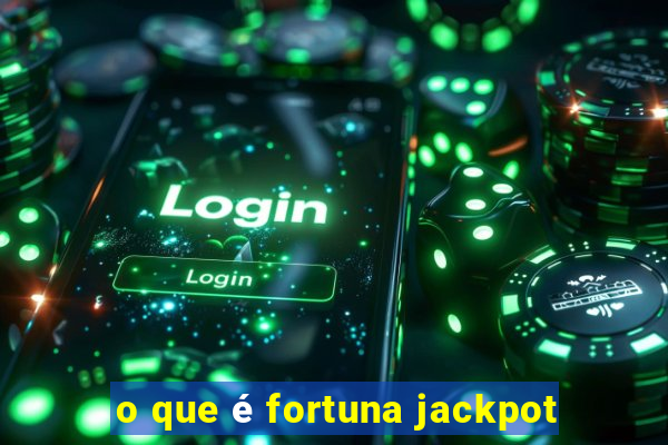 o que é fortuna jackpot