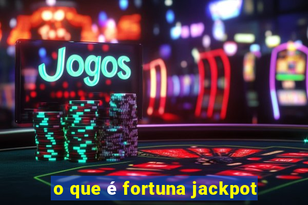 o que é fortuna jackpot