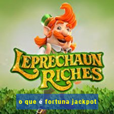 o que é fortuna jackpot