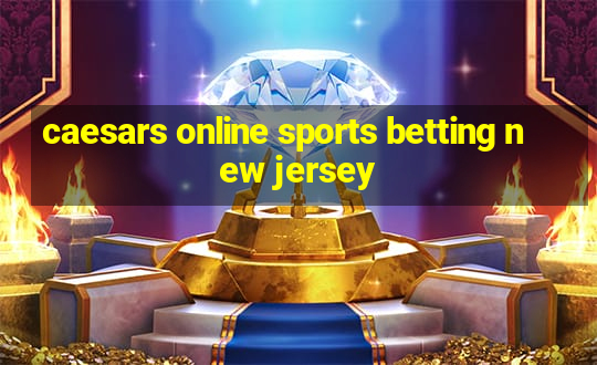 caesars online sports betting new jersey