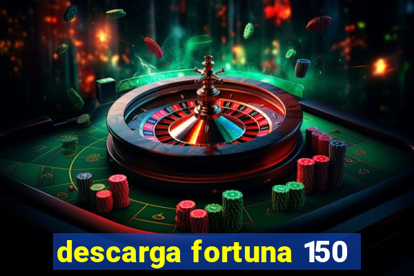 descarga fortuna 150