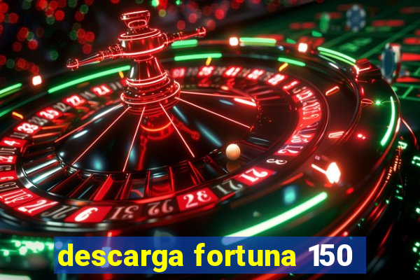 descarga fortuna 150