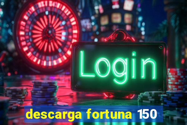 descarga fortuna 150