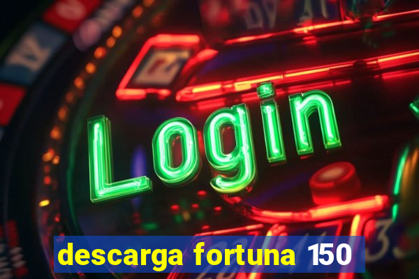 descarga fortuna 150